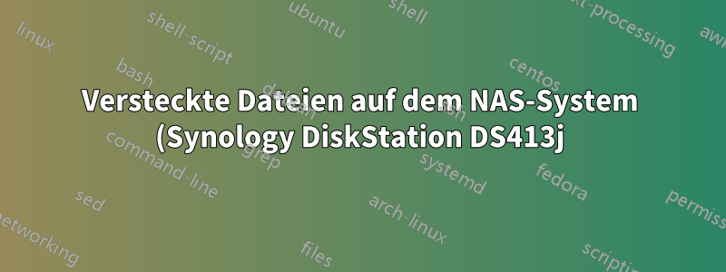 Versteckte Dateien auf dem NAS-System (Synology DiskStation DS413j). Wie kann ich Speicherplatz wiederherstellen?