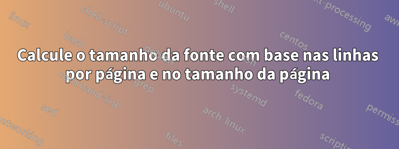 Calcule o tamanho da fonte com base nas linhas por página e no tamanho da página