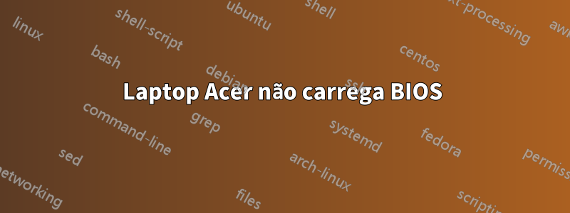 Laptop Acer não carrega BIOS