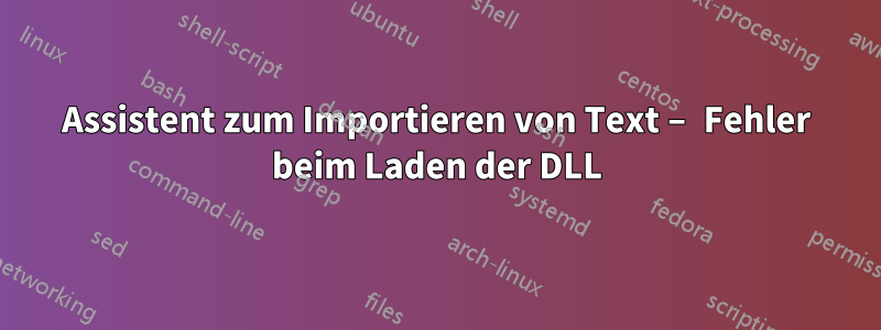 Assistent zum Importieren von Text – Fehler beim Laden der DLL