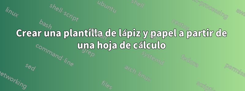 Crear una plantilla de lápiz y papel a partir de una hoja de cálculo