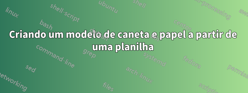 Criando um modelo de caneta e papel a partir de uma planilha