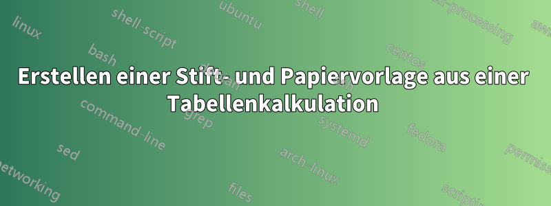 Erstellen einer Stift- und Papiervorlage aus einer Tabellenkalkulation