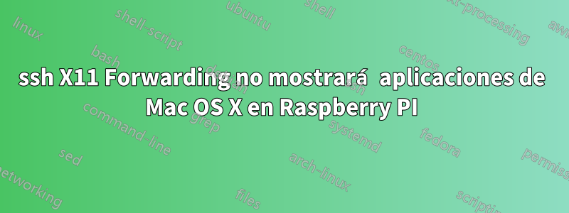 ssh X11 Forwarding no mostrará aplicaciones de Mac OS X en Raspberry PI