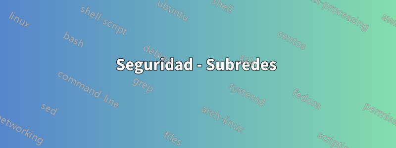 Seguridad - Subredes