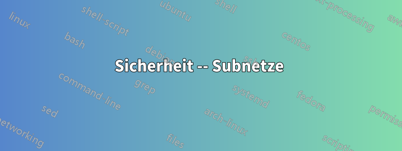 Sicherheit -- Subnetze