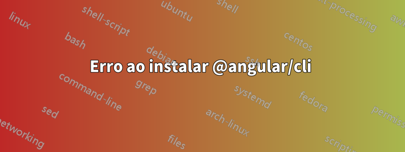 Erro ao instalar @angular/cli