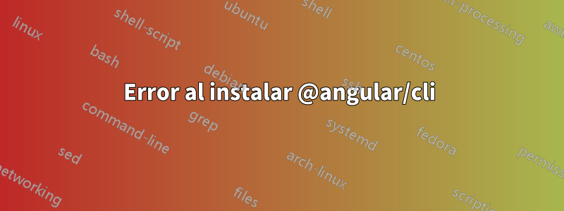 Error al instalar @angular/cli