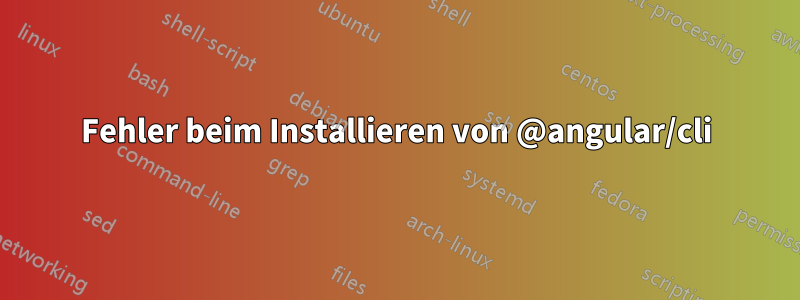 Fehler beim Installieren von @angular/cli