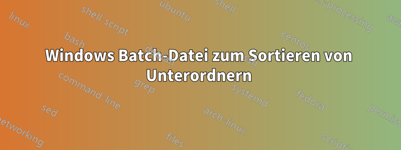 Windows Batch-Datei zum Sortieren von Unterordnern