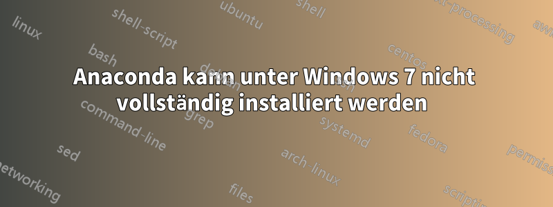 Anaconda kann unter Windows 7 nicht vollständig installiert werden 