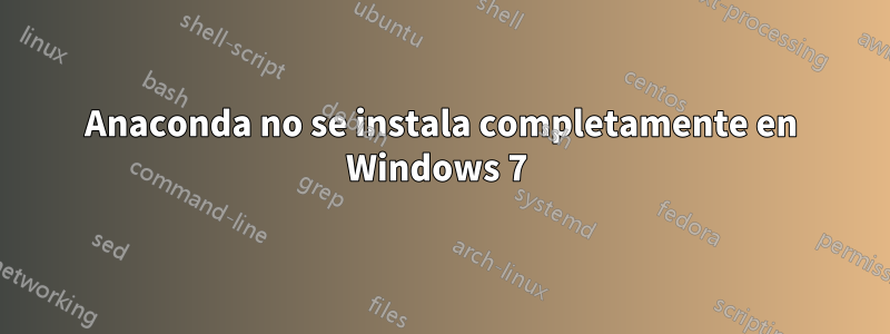 Anaconda no se instala completamente en Windows 7 