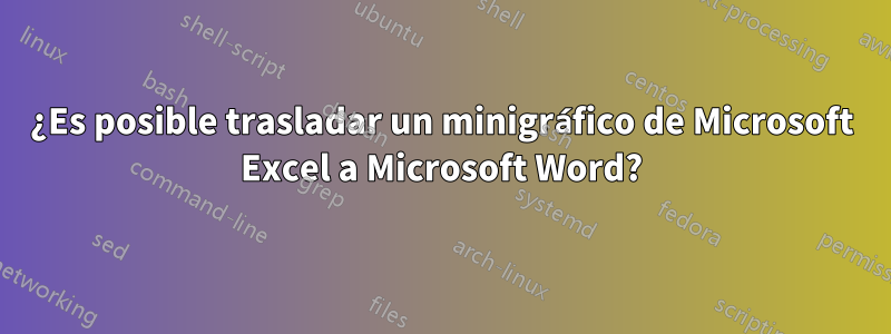 ¿Es posible trasladar un minigráfico de Microsoft Excel a Microsoft Word?