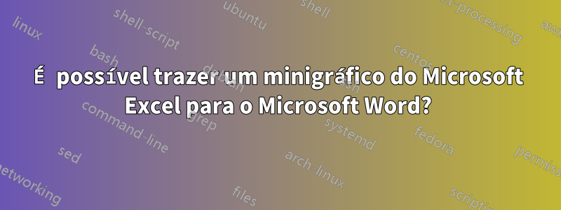 É possível trazer um minigráfico do Microsoft Excel para o Microsoft Word?