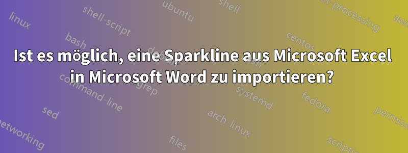 Ist es möglich, eine Sparkline aus Microsoft Excel in Microsoft Word zu importieren?