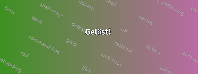 Gelöst!