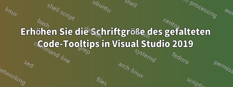 Erhöhen Sie die Schriftgröße des gefalteten Code-Tooltips in Visual Studio 2019