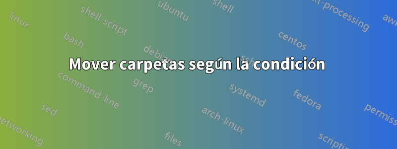 Mover carpetas según la condición