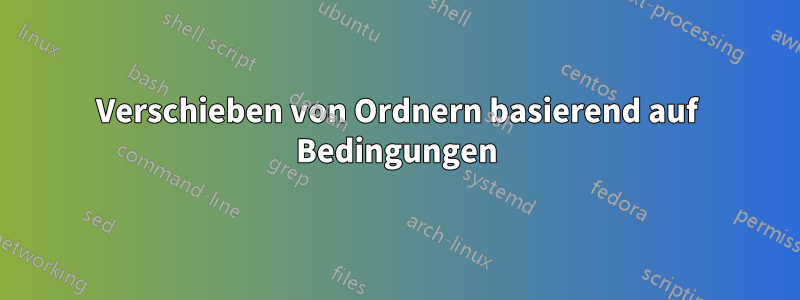 Verschieben von Ordnern basierend auf Bedingungen