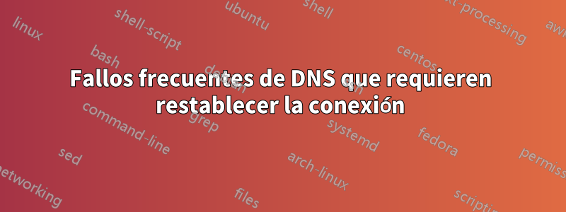 Fallos frecuentes de DNS que requieren restablecer la conexión