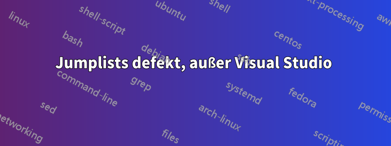 Jumplists defekt, außer Visual Studio