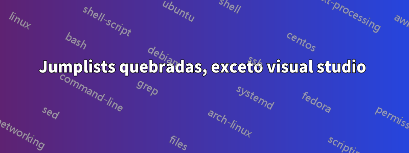 Jumplists quebradas, exceto visual studio