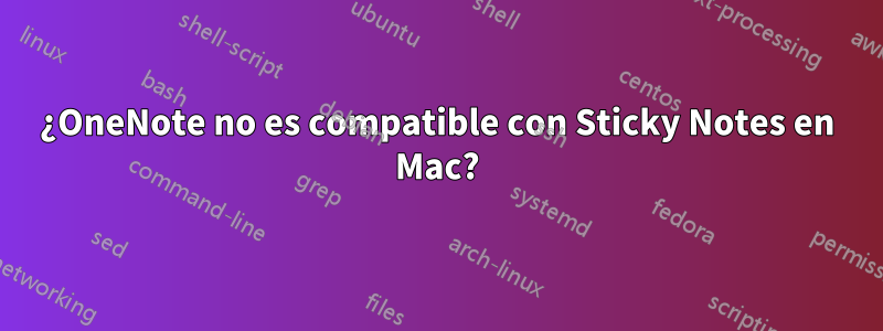 ¿OneNote no es compatible con Sticky Notes en Mac?