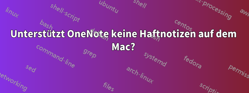 Unterstützt OneNote keine Haftnotizen auf dem Mac?