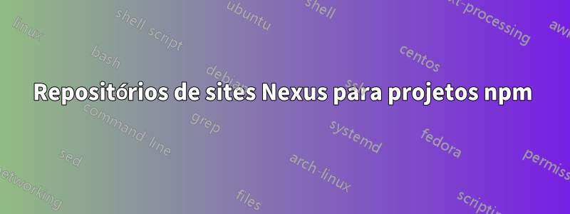 Repositórios de sites Nexus para projetos npm