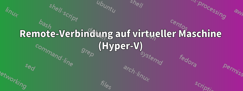 Remote-Verbindung auf virtueller Maschine (Hyper-V)