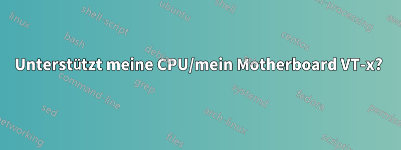 Unterstützt meine CPU/mein Motherboard VT-x?