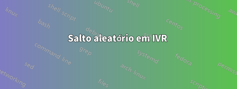 Salto aleatório em IVR