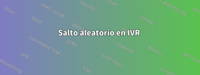 Salto aleatorio en IVR