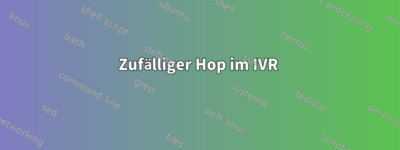 Zufälliger Hop im IVR