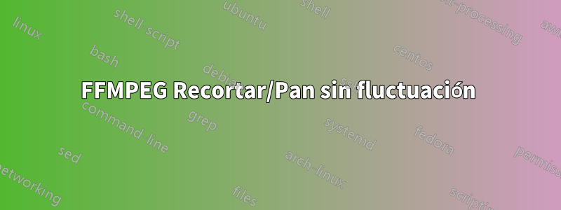 FFMPEG Recortar/Pan sin fluctuación