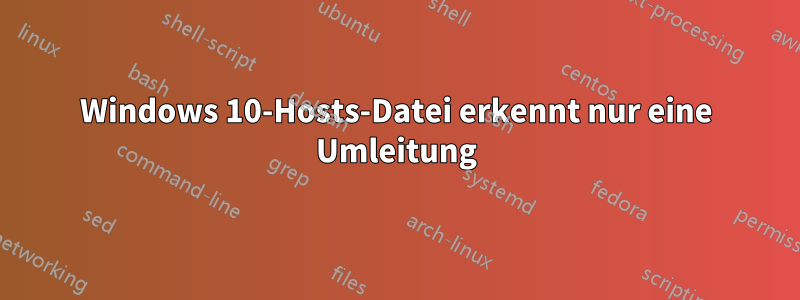 Windows 10-Hosts-Datei erkennt nur eine Umleitung