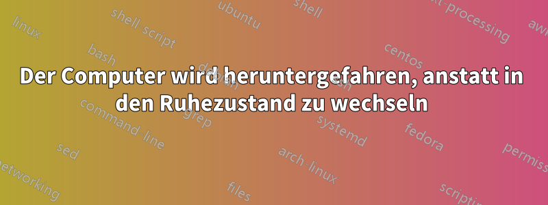 Der Computer wird heruntergefahren, anstatt in den Ruhezustand zu wechseln