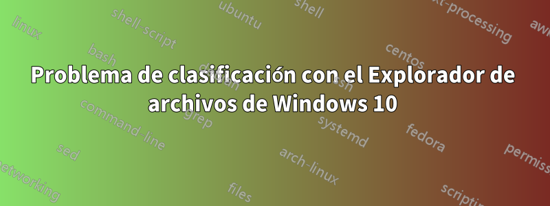 Problema de clasificación con el Explorador de archivos de Windows 10