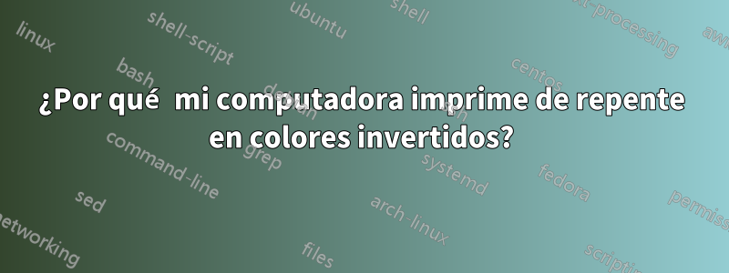 ¿Por qué mi computadora imprime de repente en colores invertidos?