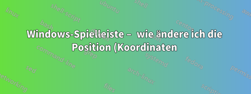 Windows-Spielleiste – wie ändere ich die Position (Koordinaten) der Aufnahmeleiste?