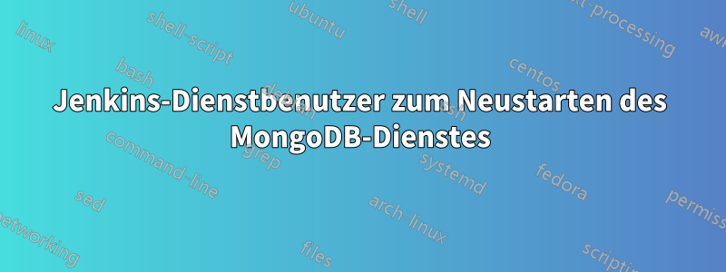 Jenkins-Dienstbenutzer zum Neustarten des MongoDB-Dienstes