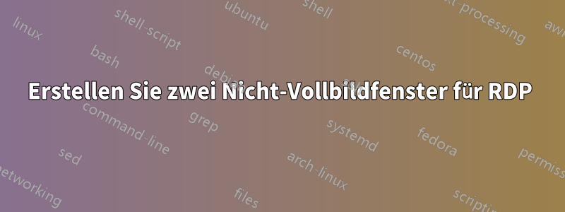 Erstellen Sie zwei Nicht-Vollbildfenster für RDP