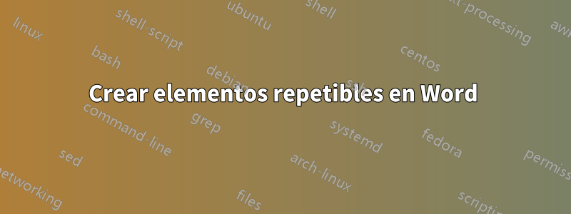 Crear elementos repetibles en Word