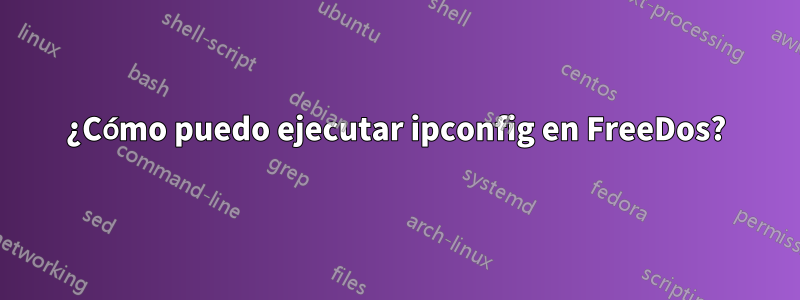 ¿Cómo puedo ejecutar ipconfig en FreeDos?