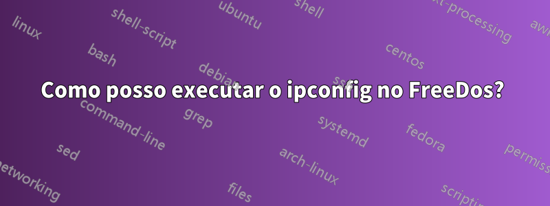 Como posso executar o ipconfig no FreeDos?