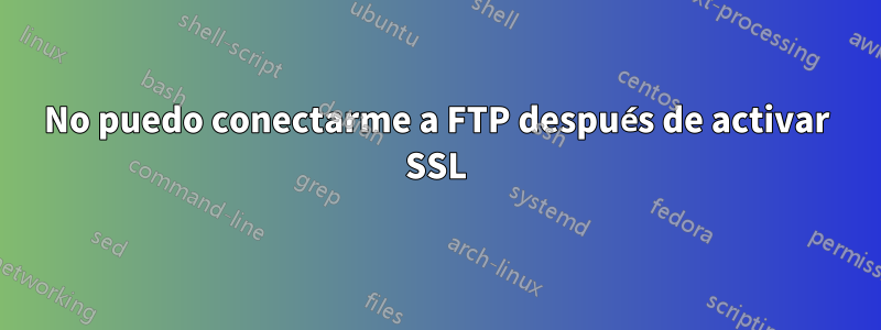 No puedo conectarme a FTP después de activar SSL