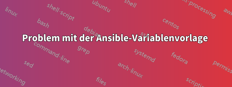 Problem mit der Ansible-Variablenvorlage