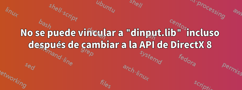 No se puede vincular a "dinput.lib" incluso después de cambiar a la API de DirectX 8