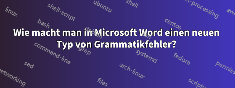 Wie macht man in Microsoft Word einen neuen Typ von Grammatikfehler?