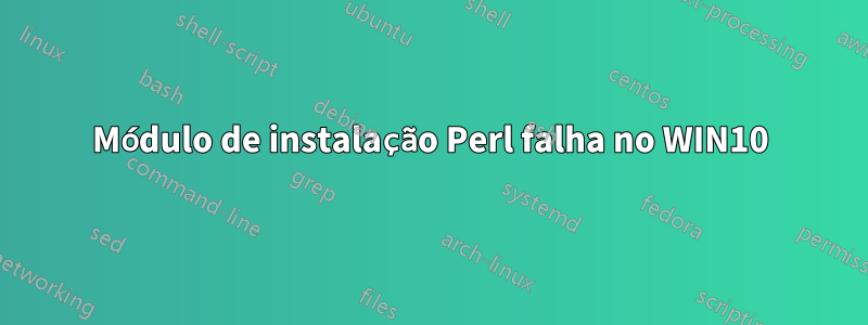 Módulo de instalação Perl falha no WIN10